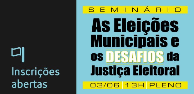 seminário  “As Eleições Municipais e os Desafios da Justiça Eleitoral” 2016
