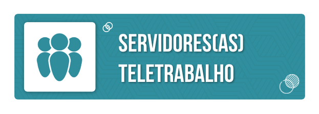 Servidores em regime de teletrabalho
